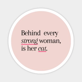 Behind Every Strong Woman Is Her Cat Magnet